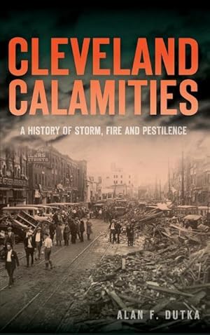 Bild des Verkufers fr Cleveland Calamities: A History of Storm, Fire and Pestilence zum Verkauf von moluna