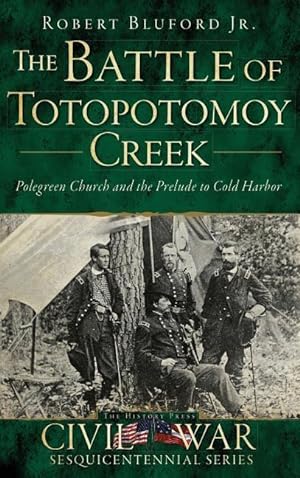 Bild des Verkufers fr The Battle of Totopotomoy Creek: Polegreen Church and the Prelude to Cold Harbor zum Verkauf von moluna