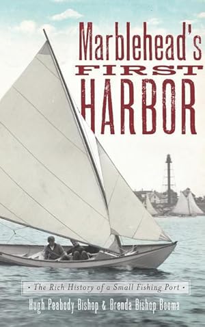 Image du vendeur pour Marblehead\ s First Harbor: The Rich History of a Small Fishing Port mis en vente par moluna