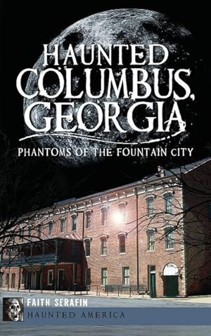 Bild des Verkufers fr Haunted Columbus, Georgia: Phantoms of the Fountain City zum Verkauf von moluna
