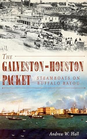 Bild des Verkufers fr The Galveston-Houston Packet: Steamboats on Buffalo Bayou zum Verkauf von moluna