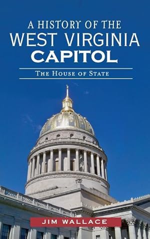 Bild des Verkufers fr A History of the West Virginia Capitol: The House of State zum Verkauf von moluna