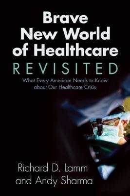 Immagine del venditore per Brave New World of Healthcare Revisited: What Every American Needs to Know about Our Healthcare Crisis venduto da moluna