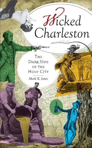 Bild des Verkufers fr Wicked Charleston: The Dark Side of the Holy City zum Verkauf von moluna