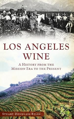 Seller image for Los Angeles Wine: A History from the Mission Era to the Present for sale by moluna
