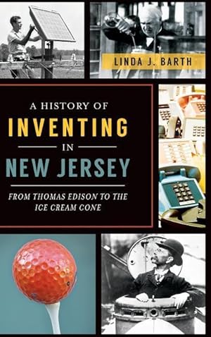 Bild des Verkufers fr A History of Inventing in New Jersey: From Thomas Edison to the Ice Cream Cone zum Verkauf von moluna