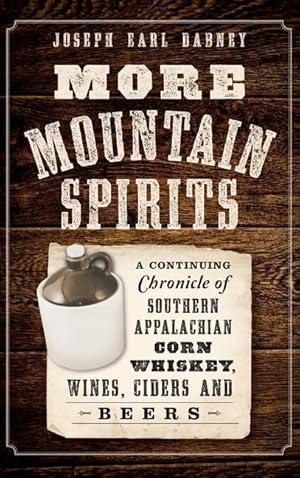 Bild des Verkufers fr More Mountain Spirits: A Continuing Chronicle of Southern Appalachian Corn Whiskey, Wines, Ciders and Beers zum Verkauf von moluna