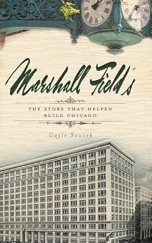 Bild des Verkufers fr Marshall Field\ s: The Store That Helped Build Chicago zum Verkauf von moluna