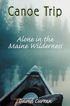 Bild des Verkufers fr Canoe Trip: Alone in the Maine Wilderness zum Verkauf von moluna