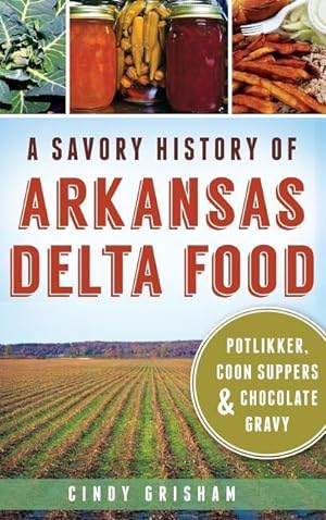Bild des Verkufers fr A Savory History of Arkansas Delta Food: Potlikker, Coon Suppers & Chocolate Gravy zum Verkauf von moluna