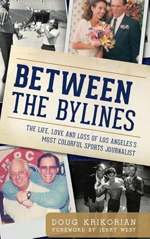 Seller image for Between the Bylines: The Life, Love and Loss of Los Angeles\ s Most Colorful Sports Journalist for sale by moluna