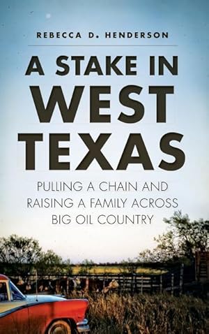 Bild des Verkufers fr A Stake in West Texas: Pulling a Chain and Raising a Family Across Big Oil Country zum Verkauf von moluna