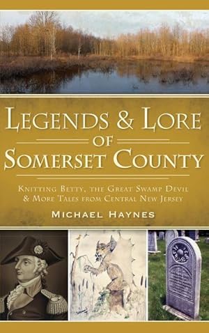 Bild des Verkufers fr Legends & Lore of Somerset County: Knitting Betty, the Great Swamp Devil & More Tales from Central New Jersey zum Verkauf von moluna