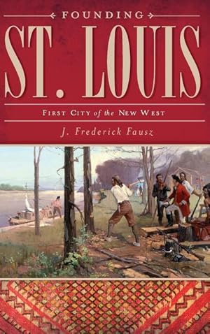 Bild des Verkufers fr Founding St. Louis: First City of the New West zum Verkauf von moluna