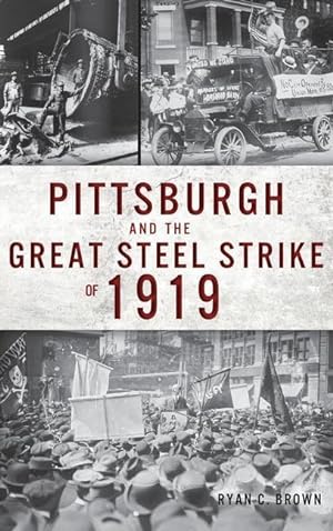 Bild des Verkufers fr Pittsburgh and the Great Steel Strike of 1919 zum Verkauf von moluna