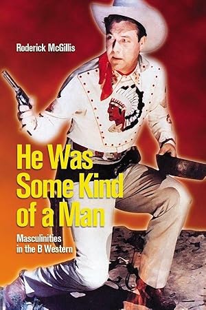 Bild des Verkufers fr He Was Some Kind of a Man: Masculinities in the B Western zum Verkauf von moluna