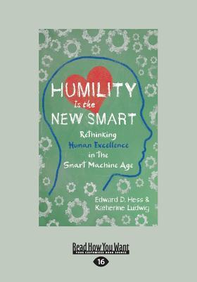 Image du vendeur pour Humility Is the New Smart: Rethinking Human Excellence in the Smart Machine Age (Large Print 16pt) mis en vente par moluna