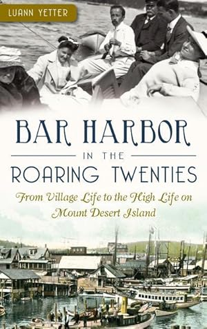 Bild des Verkufers fr Bar Harbor in the Roaring Twenties: From Village Life to the High Life on Mount Desert Island zum Verkauf von moluna
