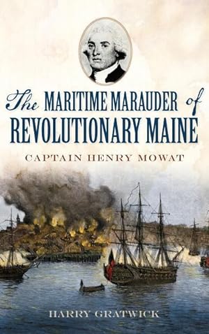 Bild des Verkufers fr The Maritime Marauder of Revolutionary Maine: Captain Henry Mowat zum Verkauf von moluna