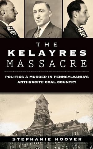 Bild des Verkufers fr The Kelayres Massacre: Politics & Murder in Pennsylvania\ s Anthracite Coal Country zum Verkauf von moluna