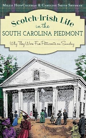 Bild des Verkufers fr Scotch-Irish Life in the South Carolina Piedmont: Why They Wore Five Petticoats on Sunday zum Verkauf von moluna