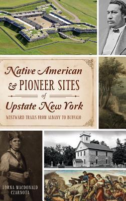 Bild des Verkufers fr Native American & Pioneer Sites of Upstate New York: Westward Trails from Albany to Buffalo zum Verkauf von moluna