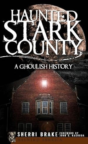 Bild des Verkufers fr Haunted Stark County: A Ghoulish History zum Verkauf von moluna