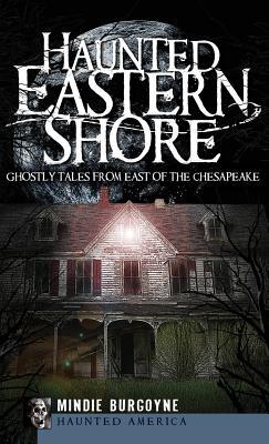 Bild des Verkufers fr Haunted Eastern Shore: Ghostly Tales from East of the Chesapeake zum Verkauf von moluna
