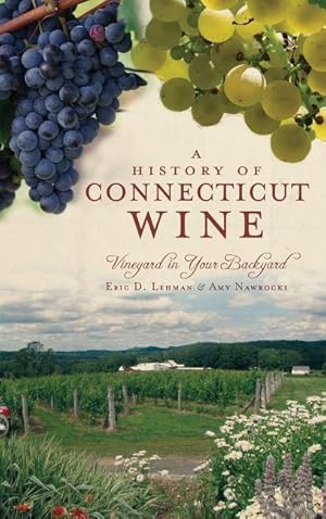 Seller image for A History of Connecticut Wine: Vineyard in Your Backyard for sale by moluna