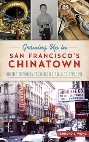 Bild des Verkufers fr Growing Up in San Francisco\ s Chinatown: Boomer Memories from Noodle Rolls to Apple Pie zum Verkauf von moluna