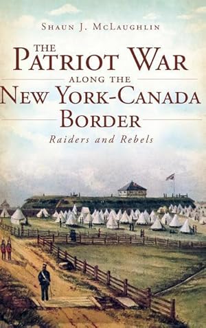 Bild des Verkufers fr The Patriot War Along the New York-Canada Border: Raiders and Rebels zum Verkauf von moluna