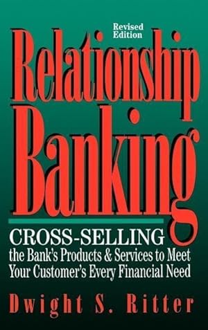 Bild des Verkufers fr Relationship Banking: Cross-Selling the Bank\ s Products & Services to Meet Your Customer\ s Every Financial Need zum Verkauf von moluna