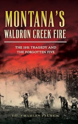 Bild des Verkufers fr Montana\ s Waldron Creek Fire: The 1931 Tragedy and the Forgotten Five zum Verkauf von moluna