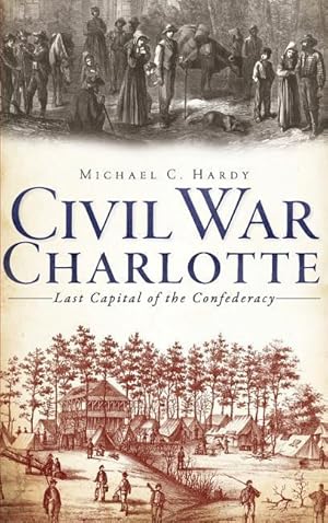 Bild des Verkufers fr Civil War Charlotte: Last Capital of the Confederacy zum Verkauf von moluna
