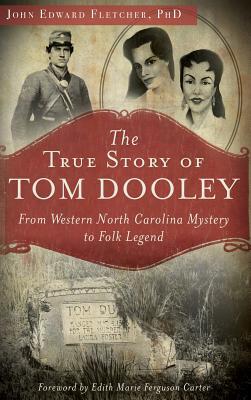 Seller image for The True Story of Tom Dooley: From Western North Carolina Mystery to Folk Legend for sale by moluna