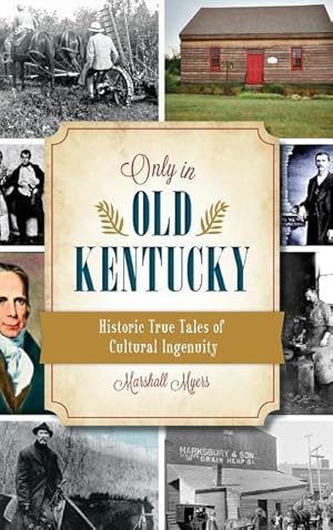 Bild des Verkufers fr Only in Old Kentucky: Historic True Tales of Cultural Ingenuity zum Verkauf von moluna