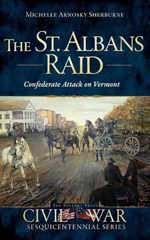 Bild des Verkufers fr The St. Albans Raid: Confederate Attack on Vermont zum Verkauf von moluna