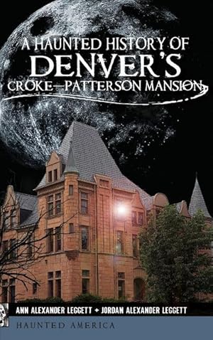 Bild des Verkufers fr A Haunted History of Denver\ s Croke-Patterson Mansion zum Verkauf von moluna