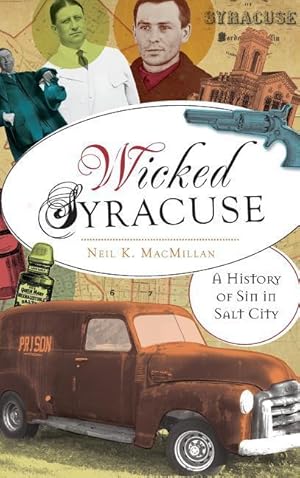 Bild des Verkufers fr Wicked Syracuse: A History of Sin in Salt City zum Verkauf von moluna