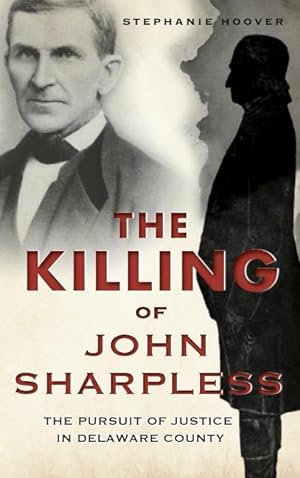 Bild des Verkufers fr The Killing of John Sharpless: The Pursuit of Justice in Delaware County zum Verkauf von moluna