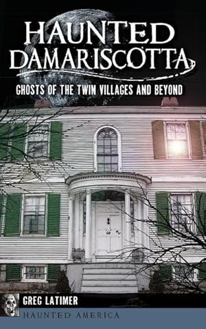 Bild des Verkufers fr Haunted Damariscotta: Ghosts of the Twin Villages and Beyond zum Verkauf von moluna