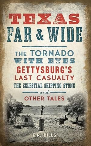 Seller image for Texas Far and Wide: The Tornado with Eyes, Gettysburg\ s Last Casualty, the Celestial Skipping Stone and Other Tales for sale by moluna