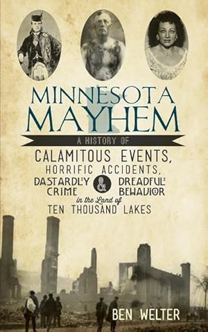 Bild des Verkufers fr Minnesota Mayhem: A History of Calamitous Events, Horrific Accidents, Dastardly Crime & Dreadful Behavior in the Land of Ten Thousand La zum Verkauf von moluna