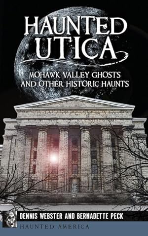 Bild des Verkufers fr Haunted Utica: Mohawk Valley Ghosts and Other Historic Haunts zum Verkauf von moluna