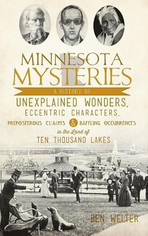 Bild des Verkufers fr Minnesota Mysteries: A History of Unexplained Wonders, Eccentric Characters, Preposterous Claims and Baffling Occurrences in the Land of Te zum Verkauf von moluna