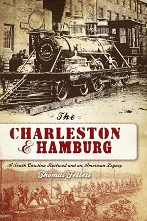 Bild des Verkufers fr The Charleston & Hamburg: A South Carolina Railroad & an American Legacy zum Verkauf von moluna