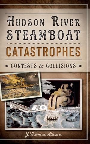 Bild des Verkufers fr Hudson River Steamboat Catastrophes: Contests and Collisions zum Verkauf von moluna
