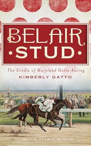 Bild des Verkufers fr Belair Stud: The Cradle of Maryland Horse Racing zum Verkauf von moluna