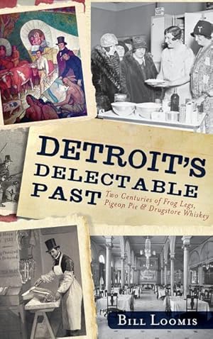 Bild des Verkufers fr Detroit\ s Delectable Past: Two Centuries of Frog Legs, Pigeon Pie and Drugstore Whiskey zum Verkauf von moluna