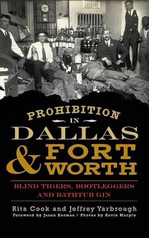 Seller image for Prohibition in Dallas & Fort Worth: Blind Tigers, Bootleggers and Bathtub Gin for sale by moluna